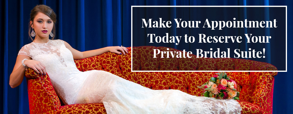 Make your appointment today to reserve your private bridal suite!