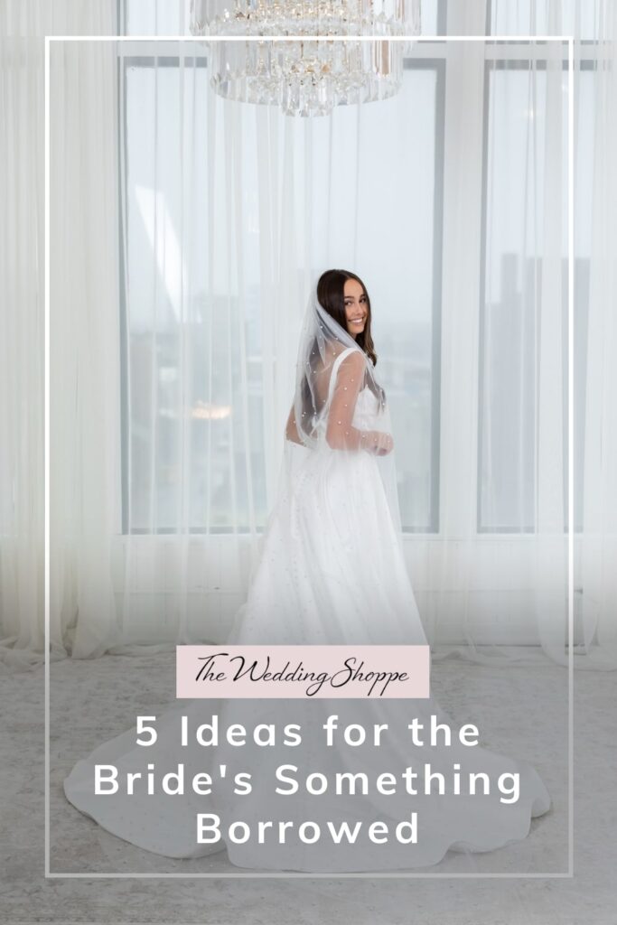 blog post graphic for "5 Ideas for the Bride's Something Borrowed" from The Wedding Shoppe