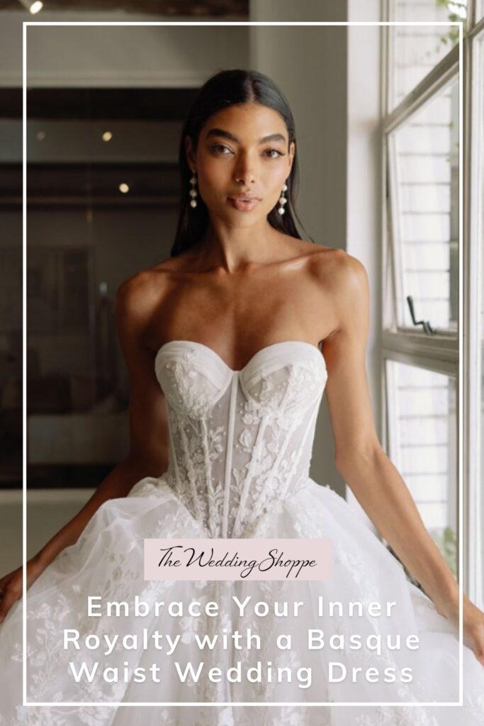 Pinnable blog post graphic for "Embrace Your Inner Royalty with a Basque Waist Wedding Dress" from The Wedding Shoppe.