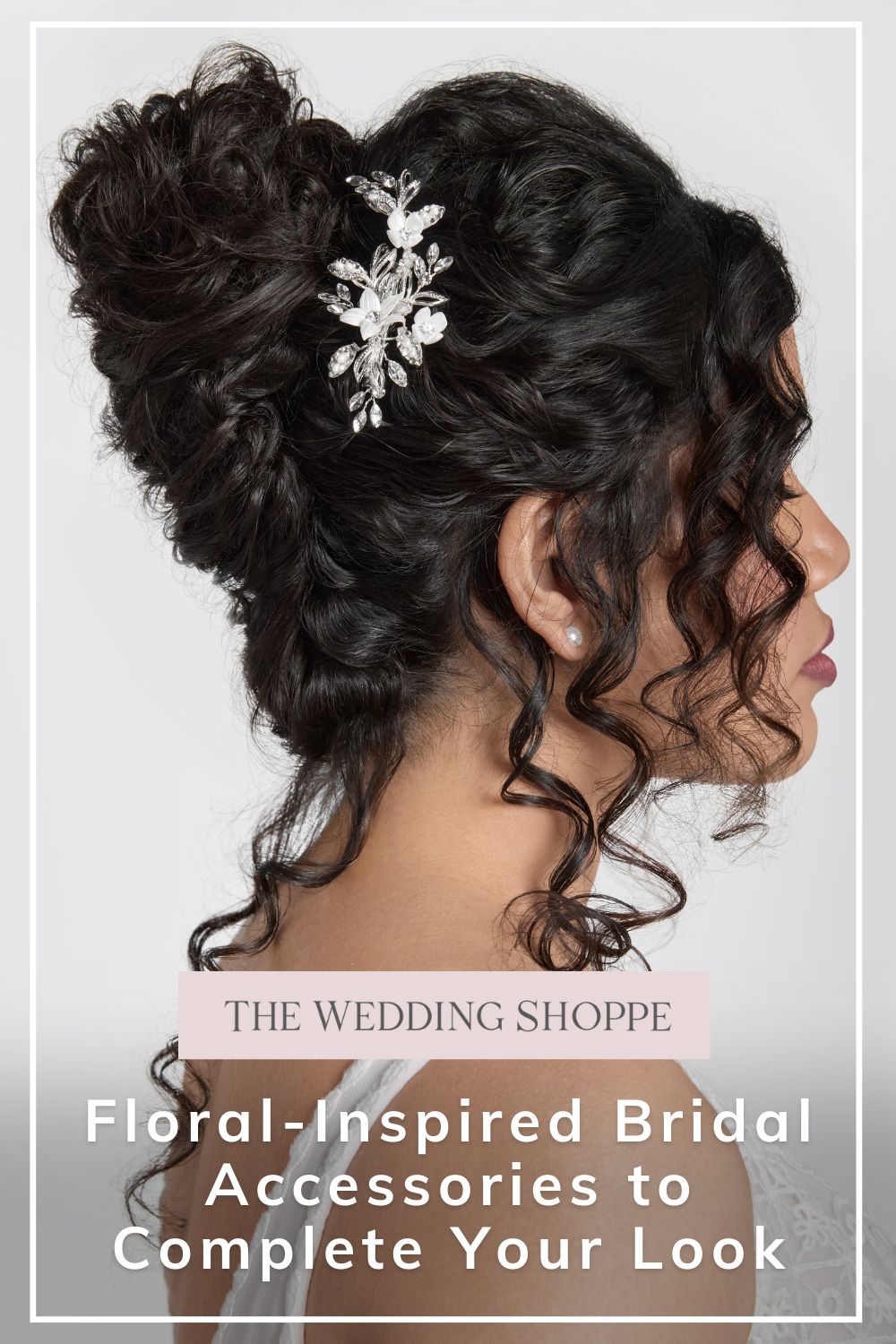 Pinnable blog post graphic for "Floral-Inspired Bridal Accessories to Complete Your Look" from The Wedding Shoppe.