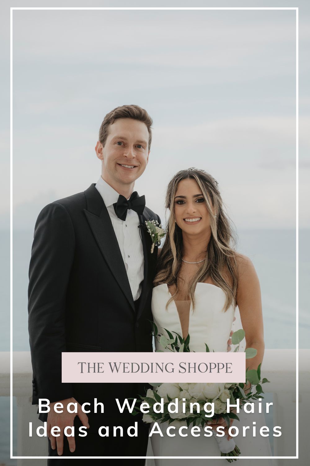 Pinnable blog post graphic for "Beach Wedding Hair Ideas and Accessories" from The Wedding Shoppe.