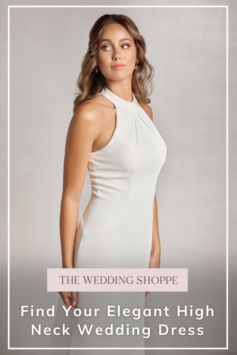 Pinnable blog post graphic for "Find Your Elegant High Neck Wedding Dress" from The Wedding Shoppe.