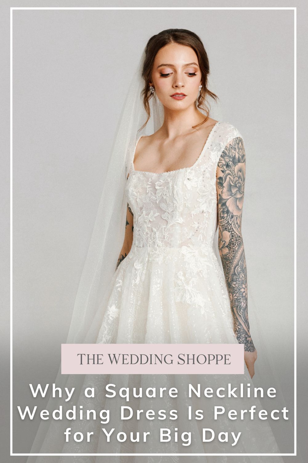 Pinnable blog post graphic for "Why a Square Neckline Wedding Dress Is Perfect for Your Big Day" from The Wedding Shoppe.