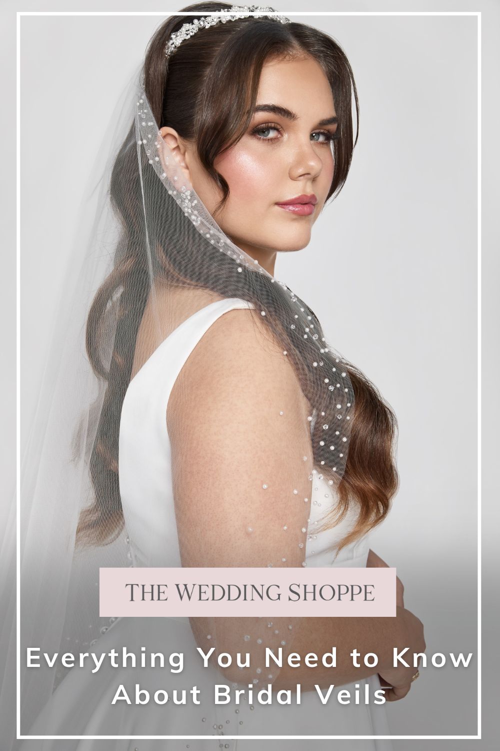 Pinnable blog post graphic for "Everything You Need to Know About Bridal Veils" from The Wedding Shoppe.