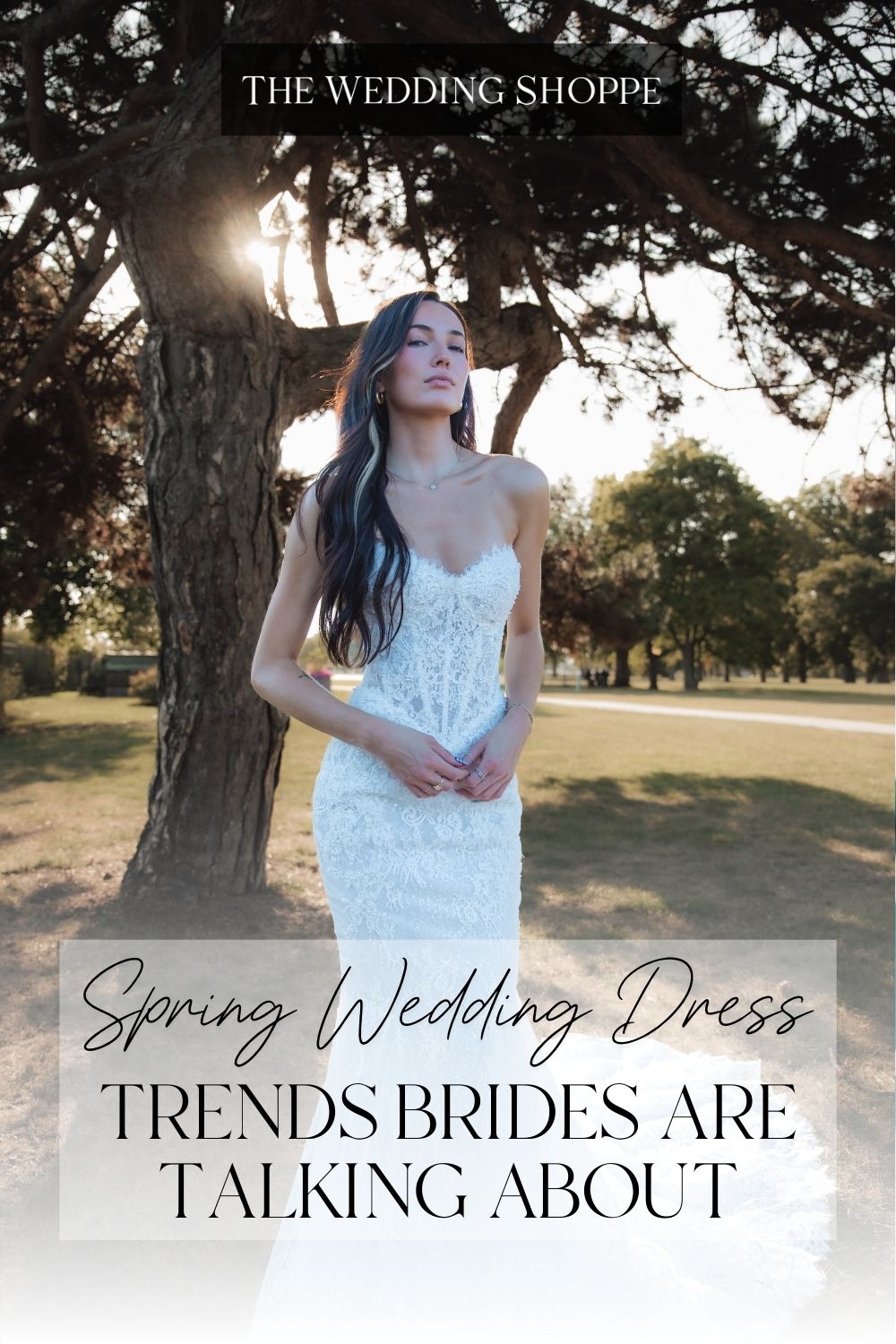 Pinnable blog post graphic for "Spring Wedding Dress Trends Brides are Talking About" from The Wedding Shoppe.