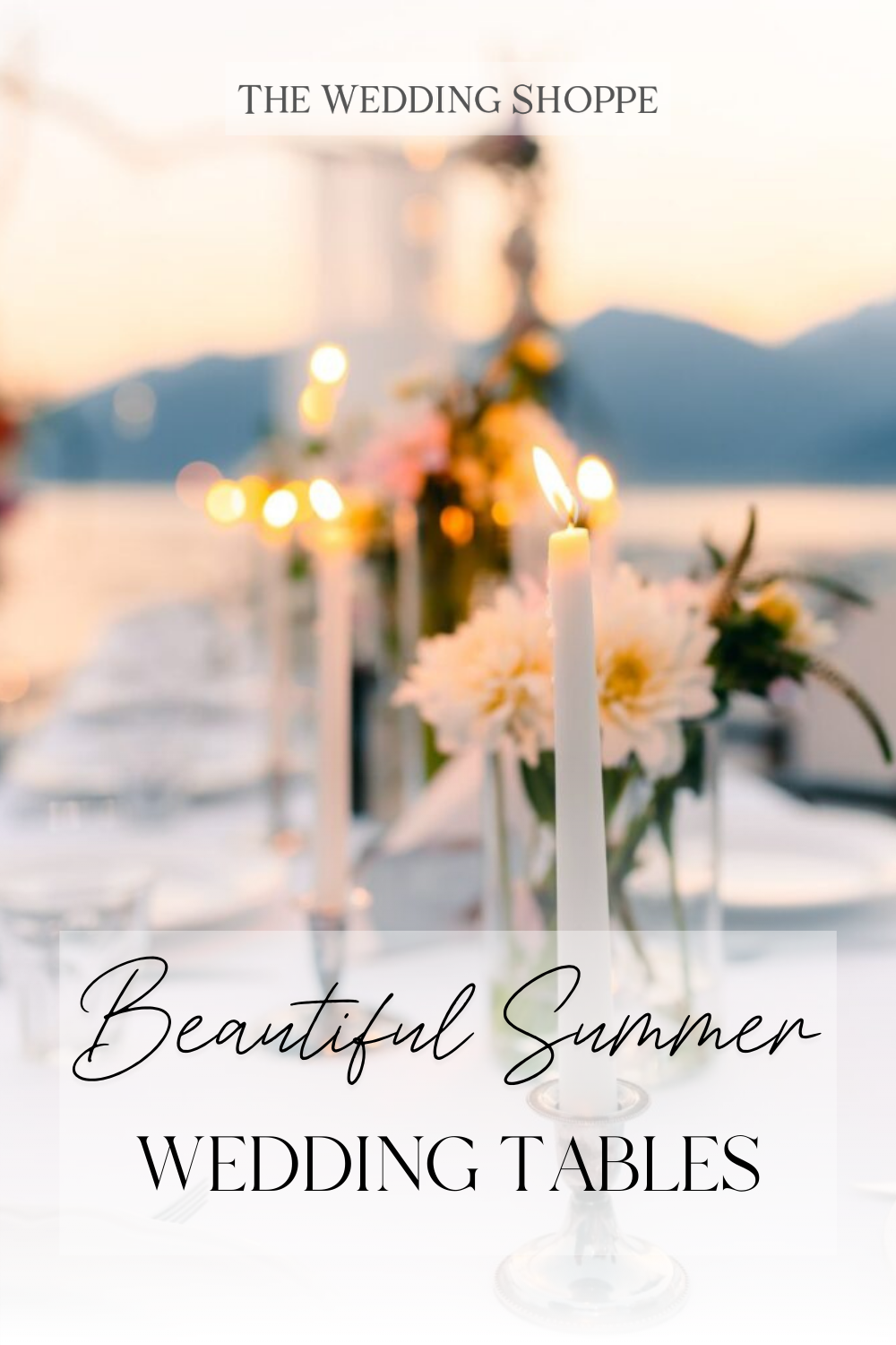 Pinnable blog post graphic for "Beautiful Summer Wedding Tables" from The Wedding Shoppe.